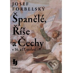 E-kniha Španělé, Říše a Čechy v 16. a 17. století - Josef Forbelský