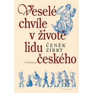 E-kniha Veselé chvíle v životě lidu českého - Čeněk Zíbrt