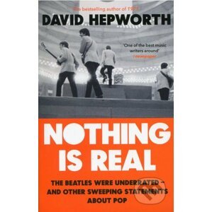 Nothing is Real - David Hepworth