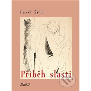 Příběh slasti - Pavel Šrut, Zdeněk Bonavent Bouše (ilustrácie)
