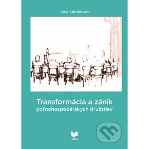 Transformácia a zánik poľnohospodárskych družstiev - Jana Lindbloom