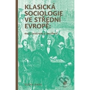 Klasická sociologie ve střední Evropě - Dušan Janák
