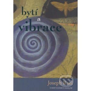 Bytí a vibrace - Joseph Rael, Mary Elizabeth Marlow