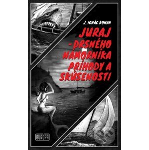 Juraj – drsného námorníka príhody a skúsenosti - J. Ignác Koman