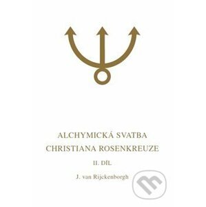 Alchymická svatba Christiana Rosenkreuze II. díl - Jan van Rijckenborgh