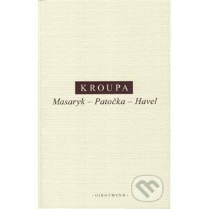 Masaryk – Patočka – Havel - Daniel Kroupa