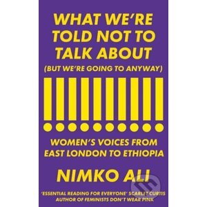 What We're Told Not to Talk About - Nimko Ali