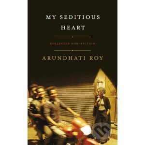 My Seditious Heart - Arundhati Roy