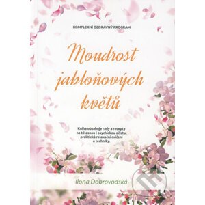 Moudrost jabloňových květů - Ilona Chroboková Dobrovodská