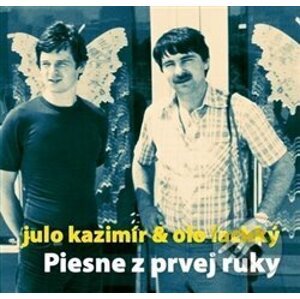 Julo Kazimír & Olo Lachký: Piesne z prvej ruky - Julo Kazimír & Olo Lachký