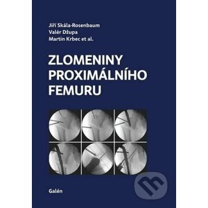 Zlomeniny proximálního femuru - Jiří Skála-Rosenbaum, Valér Džupa, Martin Krbec