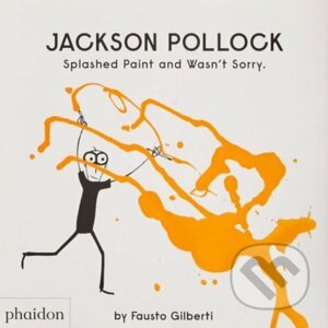 Jackson Pollock Splashed Paint And Wasn't Sorry - Fausto Gilberti