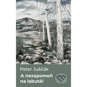 E-kniha A nezapomeň na labutě - Peter Juščák