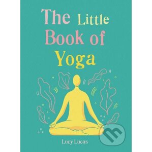 The Little Book of Yoga - Lucy Lucas