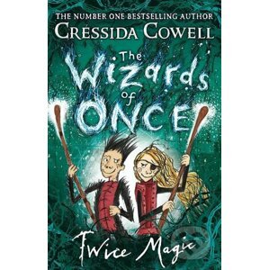 The Wizards of Once: Twice Magic - Cressida Cowell