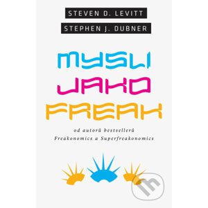 Mysli jako freak - Steven D. Levitt, Stehen J. Dubner