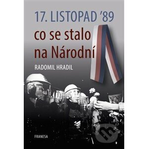 17. listopad ’89 – co se stalo na Národní - Radomil Hradil