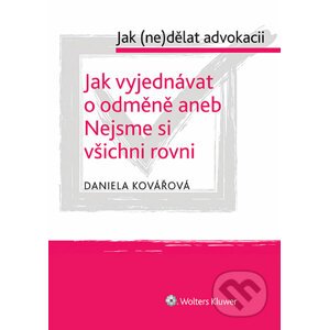 E-kniha Jak vyjednávat o odměně aneb Nejsme si všichni rovni - cyklus: Jak (ne)dělat advokacii - Daniela Kovářová