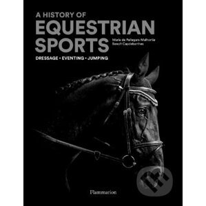 A History of Equestrian Sports - Benoît Capdebarthes, Marie de Pellegar