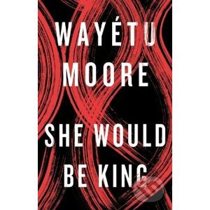 She Would Be King - Wayétu Moore