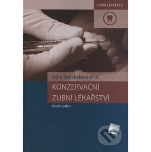 Konzervační zubní lékařství (druhé vydání) - Jitka Stejskalová a kol.