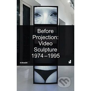 Before Projection: Video Sculpture 1974 - 1995 - Henriette Huldisch