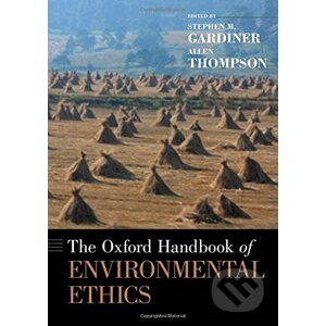 The Oxford Handbook of Environmental Ethics - Stephen M. Gardiner, Allen Thompson