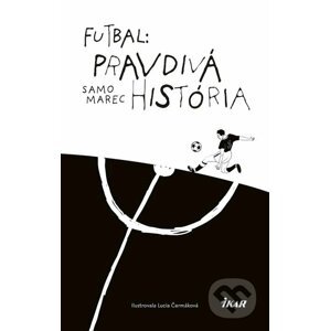 E-kniha Futbal: Pravdivá história - Samo Marec, Lucia Čermáková (ilustrátor)