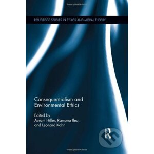 Consequentialism and Environmental Ethics - Avram Hiller, Ramona Ilea, Leonard Kahn