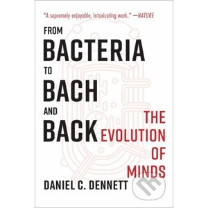 From Bacteria to Bach and Back - Daniel C. Dennett