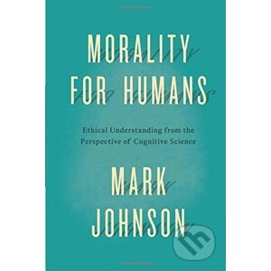 Morality for Humans - Mark Johnson