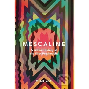 Mescaline - Mike Jay