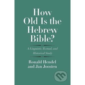 How Old is the Hebrew Bible? - Ronald Hendel, Jan Joosten