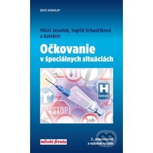 Očkovanie v špeciálnych situáciách - Miloš Jeseňák, Ingrid Urbančíková a kolektív