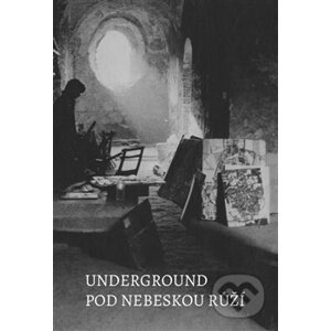 Underground pod nebeskou růží - Petr Kadlec