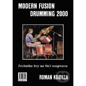 Modern Fusion Drumming 2000 - Technika hry na bicí soupravu I. - Roman Kobiela