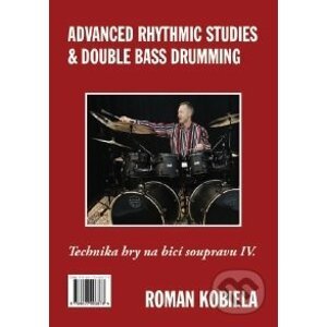 Advanced Rhythmic Studies & Double Bass Drumming - Technika hry na bicí nástroje IV. - Roman Kobiela
