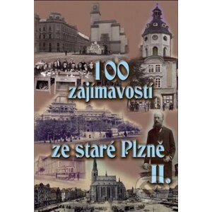 100 zajímavostí ze staré Plzně II. - Petr Mazný