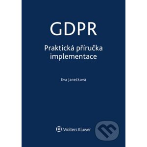 E-kniha GDPR - Praktická příručka implementace - Eva Janečková