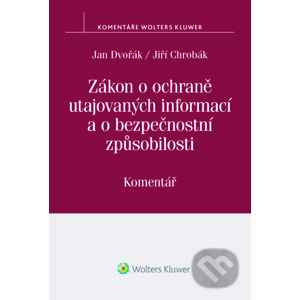 E-kniha Zákon o ochraně utajovaných informací a o bezpečnostní způsobilosti (412/2005 Sb.) – Komentář - Jan Dvořák