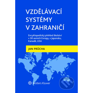 Vzdělávací systémy v zahraničí: Encyklopedický přehled školství v 30 zemích Evropy, v Japonsku, Kanadě, USA - Jan Průcha