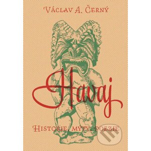 Havaj: historie, mýty, poezie - Václav A. Černý