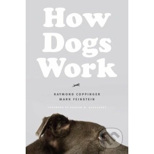 How Dogs Work - Raymond Coppinger, Mark Feinstein