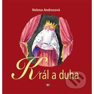 Král a duha - Helena Andresová, Jan Knap (ilustrácie)