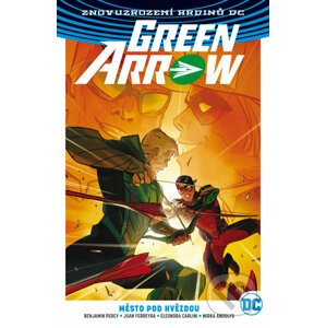 Green Arrow 4: Město pod hvězdou - Juan Ferreyra, Benjamin Percy