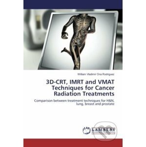 3D-CRT, IMRT and VMAT Techniques for Cancer Radiation Treatments - William Vladimir Ona Rodriguez
