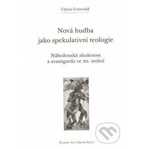 Nová hudba jako spekulativní teologie - Clytus Gottwald