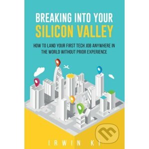 Breaking Into YOUR Silicon Valley - Irwin Ki