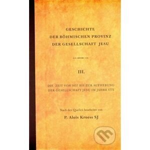 Geschichte der Böhmischen Provinz der Gesellschaft Jesu - Alois Kroess