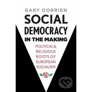 Social Democracy in the Making - Gary Dorrien